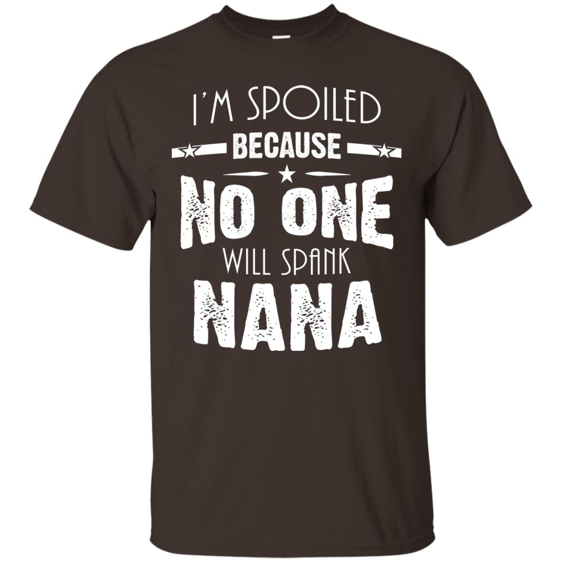 Family T-shirt I'm Spoiled Because No One Will Spank Nana Dark Chocolate
