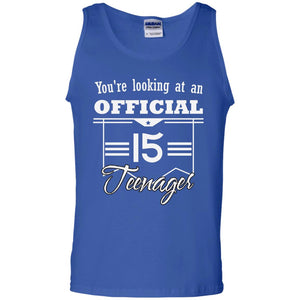You're Looking At An Official 15 Teenager 15th Birthday ShirtG220 Gildan 100% Cotton Tank Top