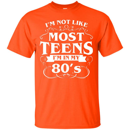 80th Birthday Shirt Im Not Like Most Teens Im In My 80's Orange