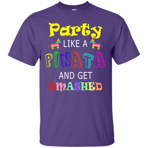 Party Like A Pinata And Get Smashed Cinco De Mayo Shirt