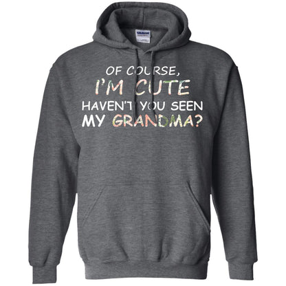 Of Couse I'm Cute Haven't You Seen My Grandma Shirt Dark Heather