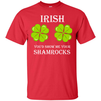 Saint Patrick's Day T-shirt Irish You'd Show Me Your Shamrocks Red