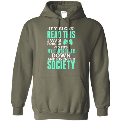 If You Can Read This I Was Forced To Put My Controller Down And Re-enter Society T-shirt Military Green