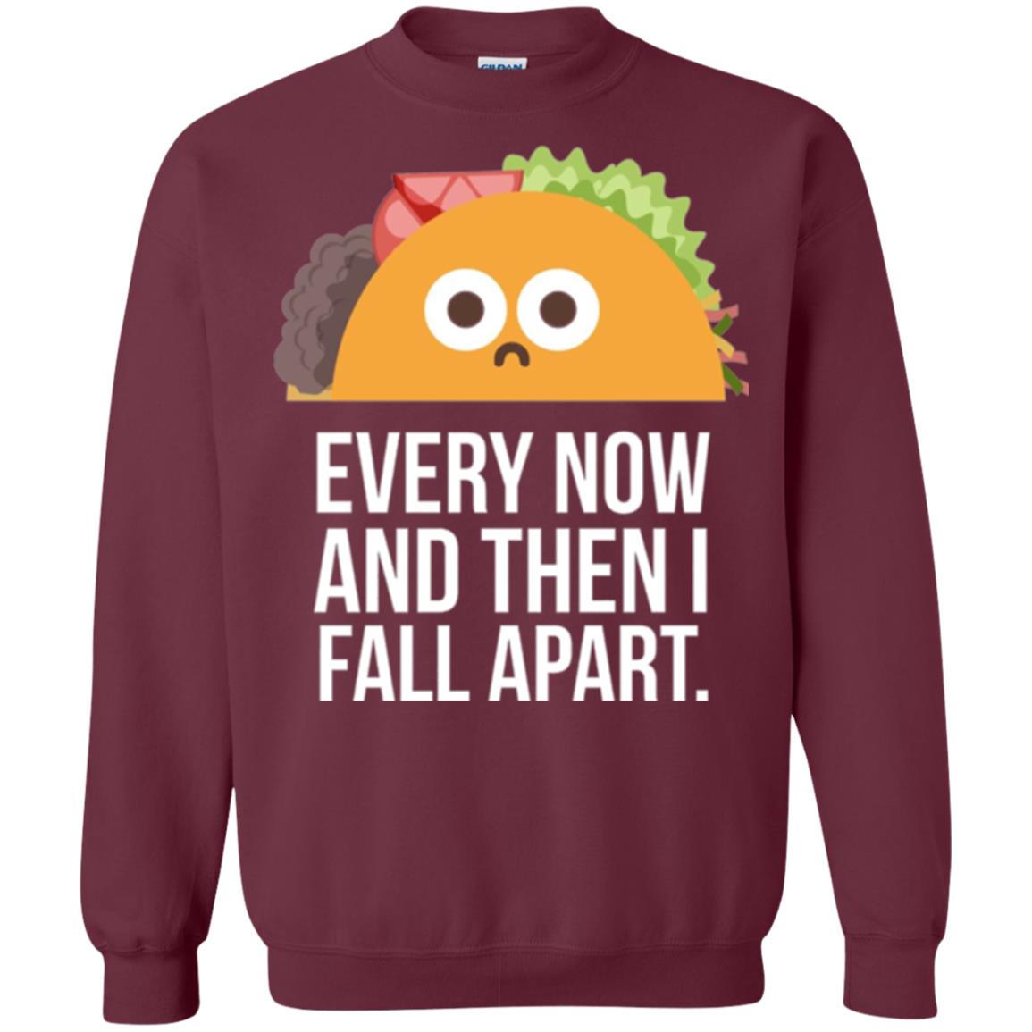 Tacos Lover T-shirt Every Now And Then I Fall Apart Maroon