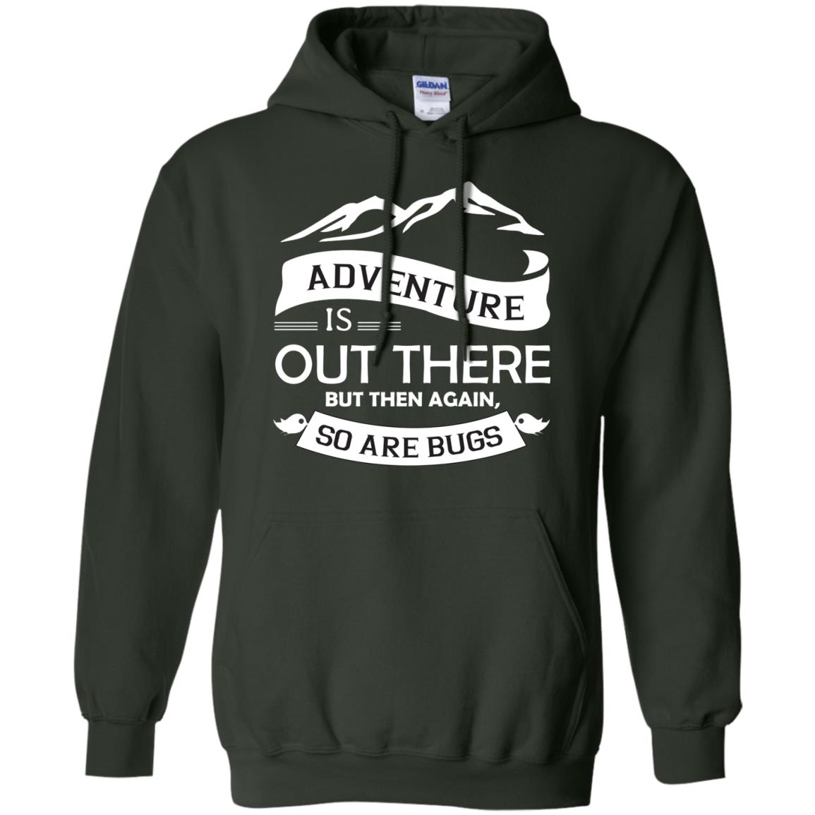 Adventure Is Out There But Then Again So Are Bugs Forest Green