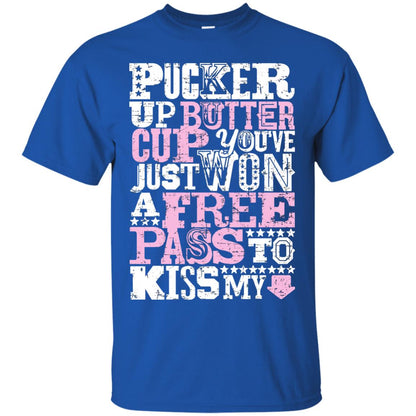 Pucker Up Butter Cup You Are Just Won A Free Pass To Kiss My Royal