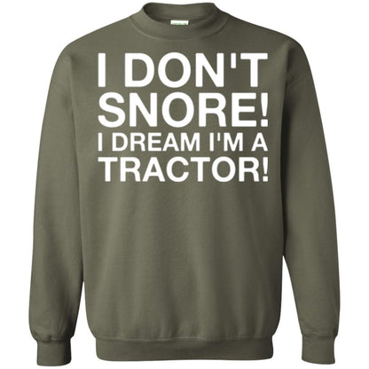 Tractor T-shirt I Don't Snore I Dream I'm A Tractor Military Green
