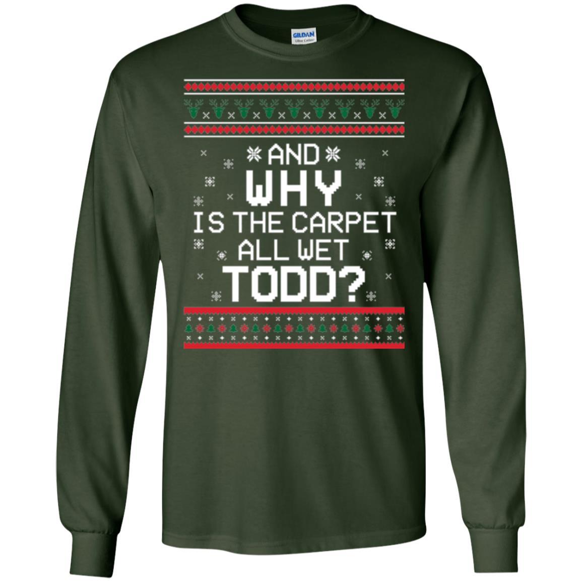 Christmas T-shirt And Why Is The Carpet All Wet Todd Forest Green