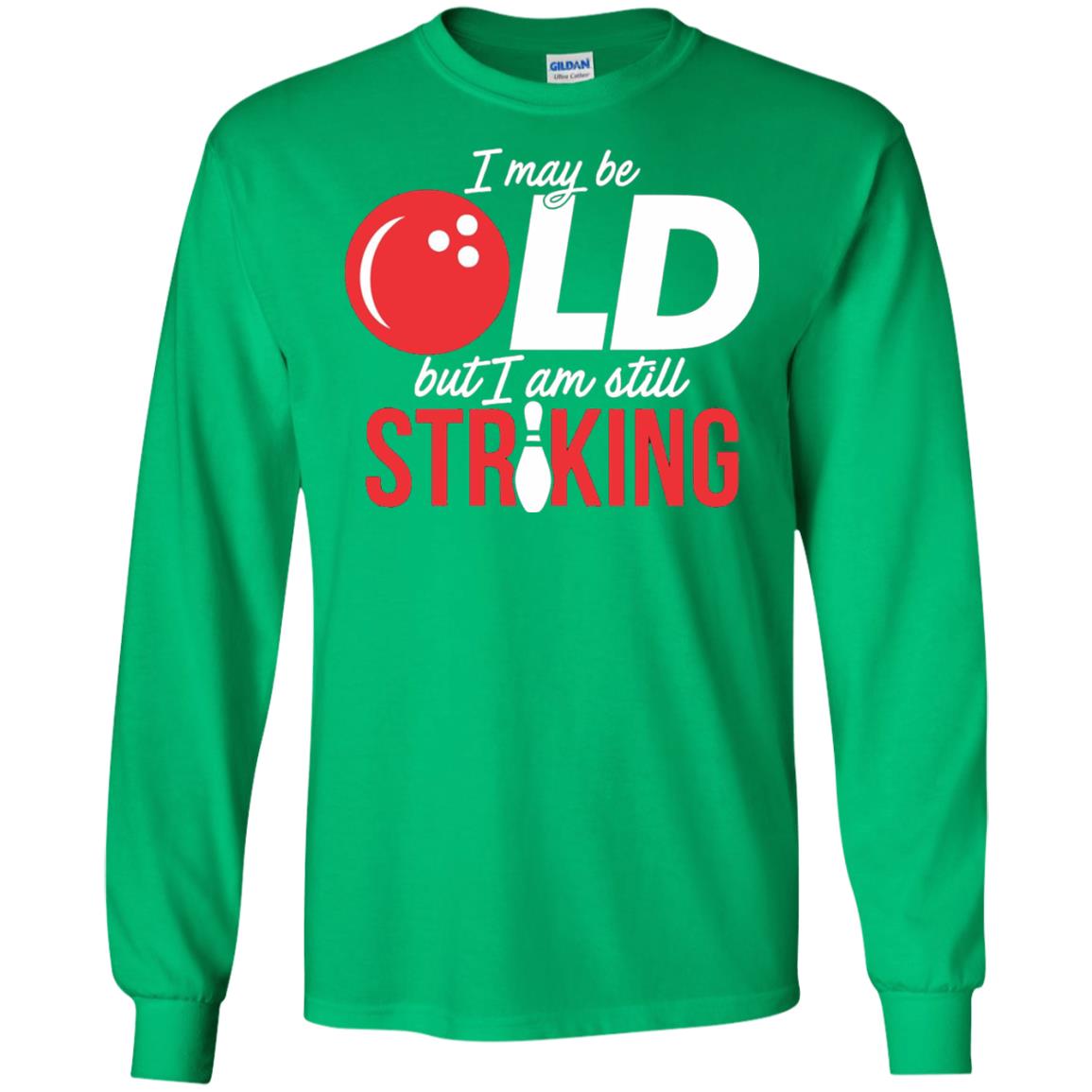 Funny Bowling T-shirt I May Be Old But I_m Still Striking Irish Green