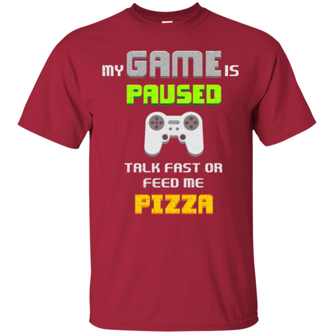 My Game Is Paused Talk Fast Or Feed Me Pizza Gamer T-shirt Cardinal