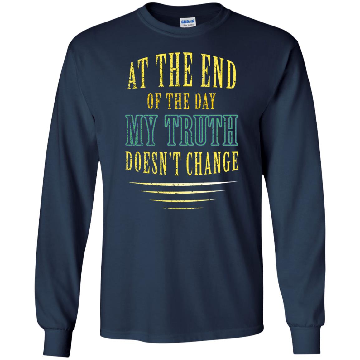 At The End Of The Day My Truth Doesn't Change Shirt Navy
