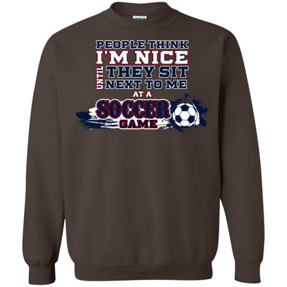 People Think I'm Nice Until They Sit Next To Me At A Soccer Game Shirt For Mens Or Womens Dark Chocolate