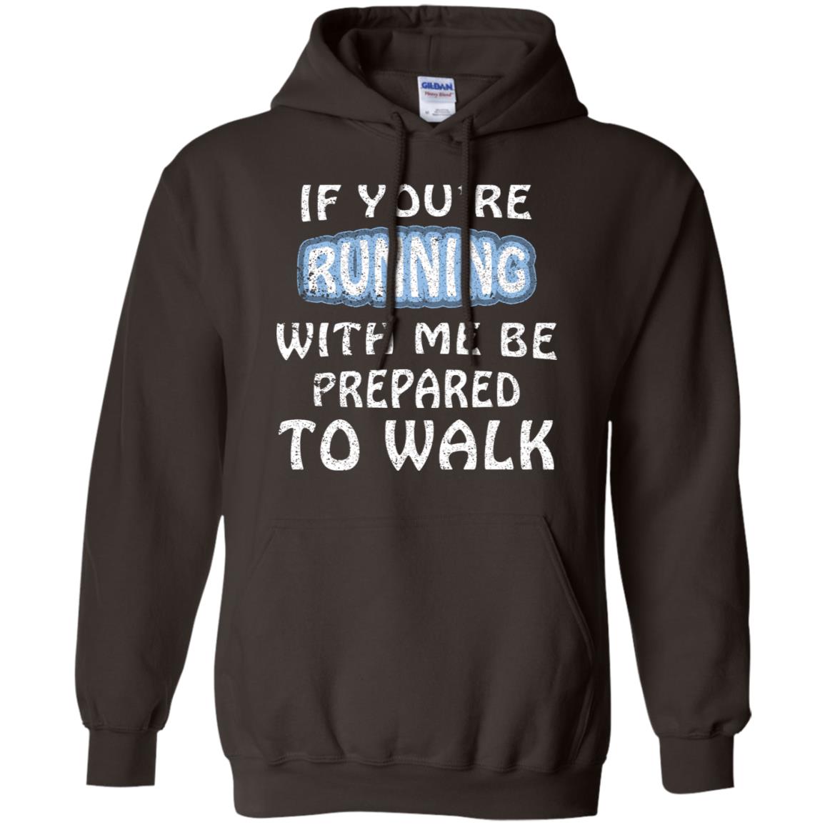 If You're Running With Me Be Prepared To Walk Shirt Dark Chocolate