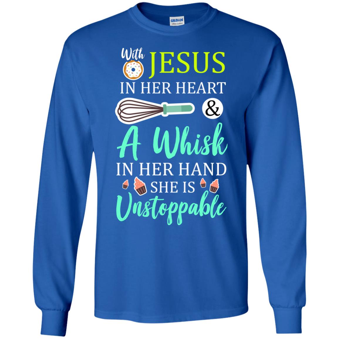With Jesus In Her Heart A Whisk In Her Hand She Is Unstoppable Baker Shirt Royal