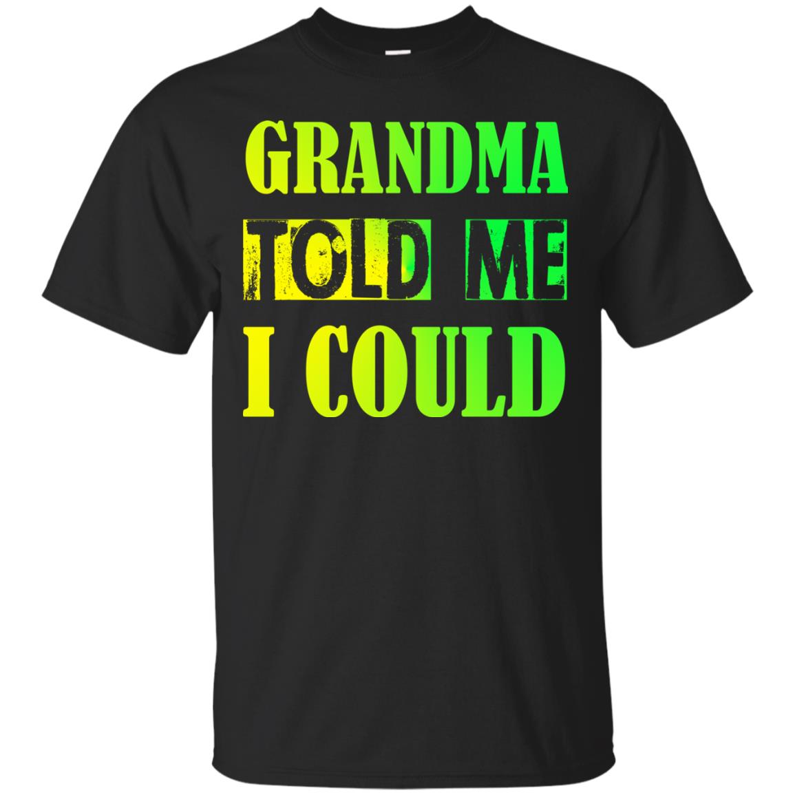 Grandma Told Me I Could Grandmom Shirt For Grandchild Black