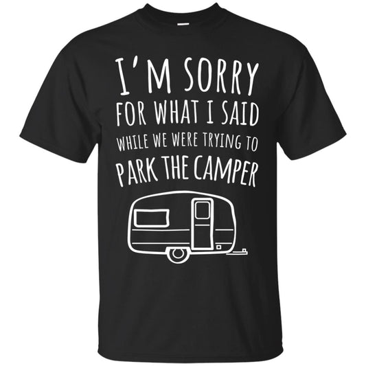 Sorry For What I Said While Parking The Camper Camping Lover T-shirt Black