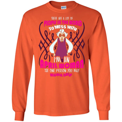April Woman T-shirt There Are A Lot Of People In The World To Mess With Orange