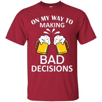 On My To Making Bad Decisions Beer Lovers Shirt Cardinal