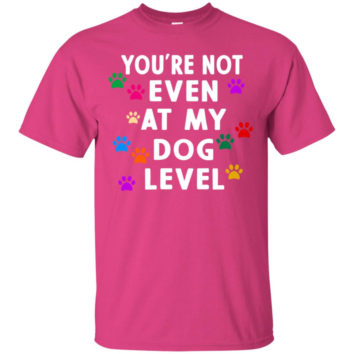 You Are Not Even At My Dog Level Best Quote Shirt Heliconia