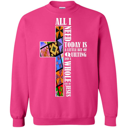 All I Need Today Is A Little Bit Of Quilting And A Whole Lot Of Jesus T-shirt Heliconia
