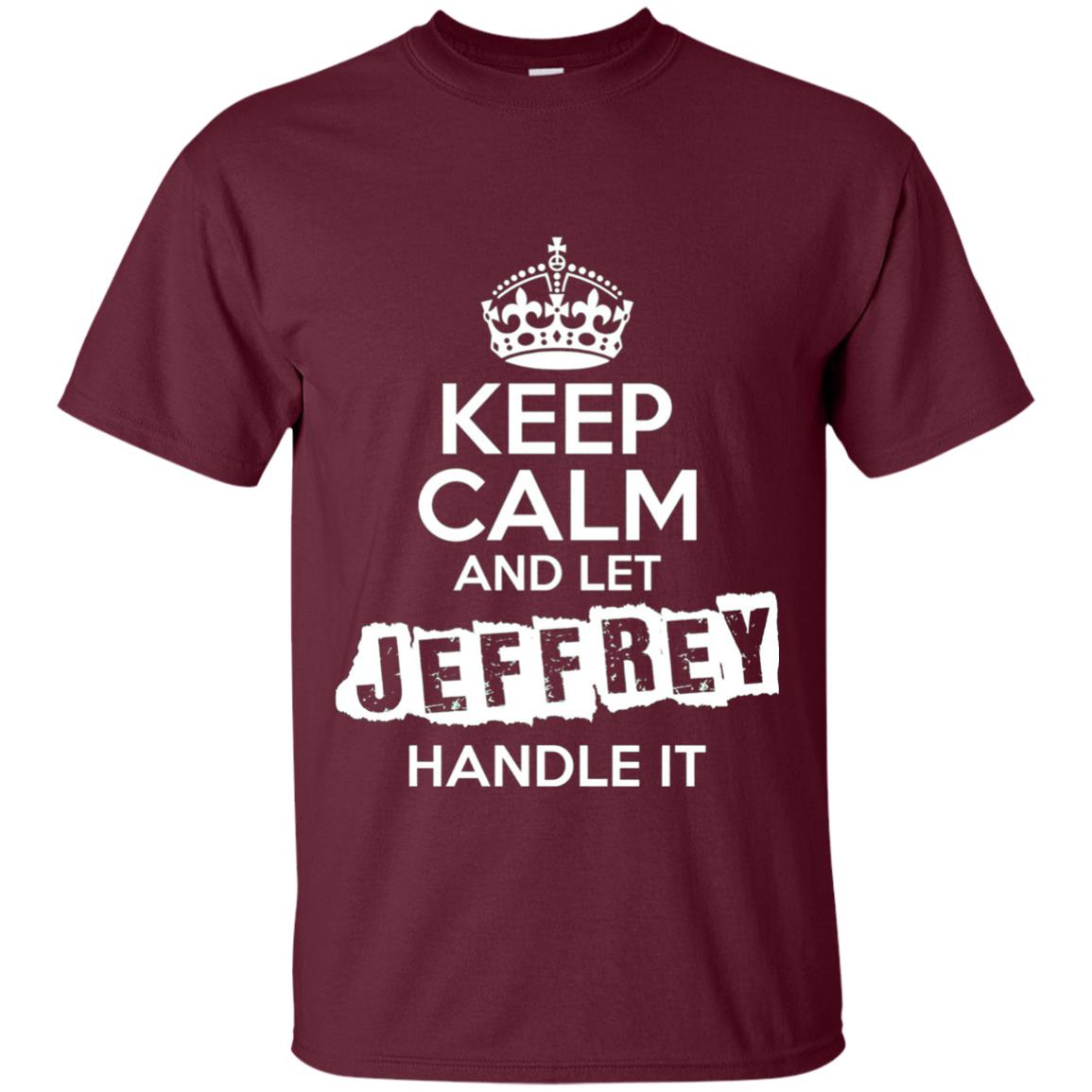Jeffrey T-shirt Keep Calm And Let Jeffrey Handle It Maroon