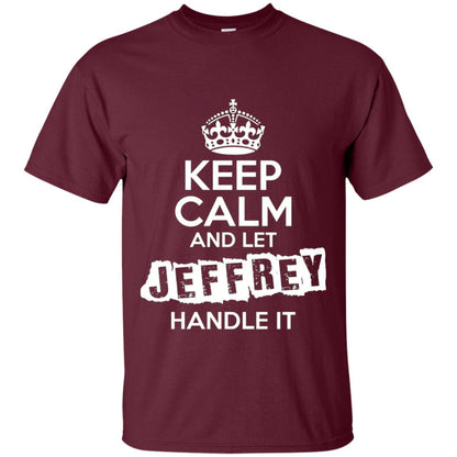 Jeffrey T-shirt Keep Calm And Let Jeffrey Handle It Maroon
