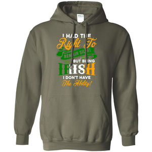 I Had The Right To Remain Silent But Being Irish I Don_t Have The BilityG185 Gildan Pullover Hoodie 8 oz.