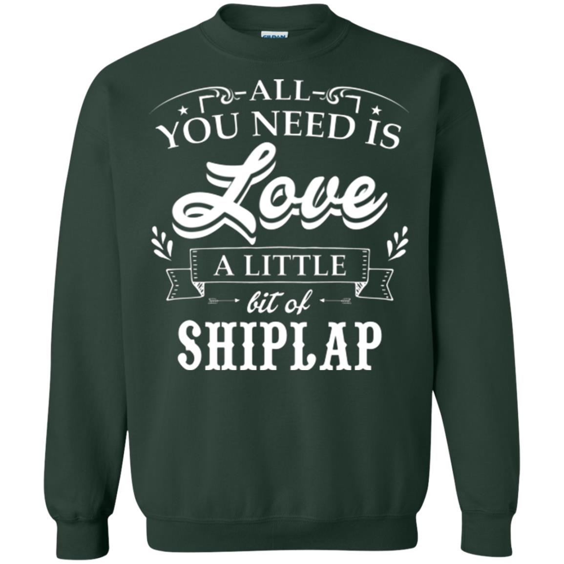 All You Need Is Love A Little Bit Of Shiplap Fixer-upper T-shirt Forest Green
