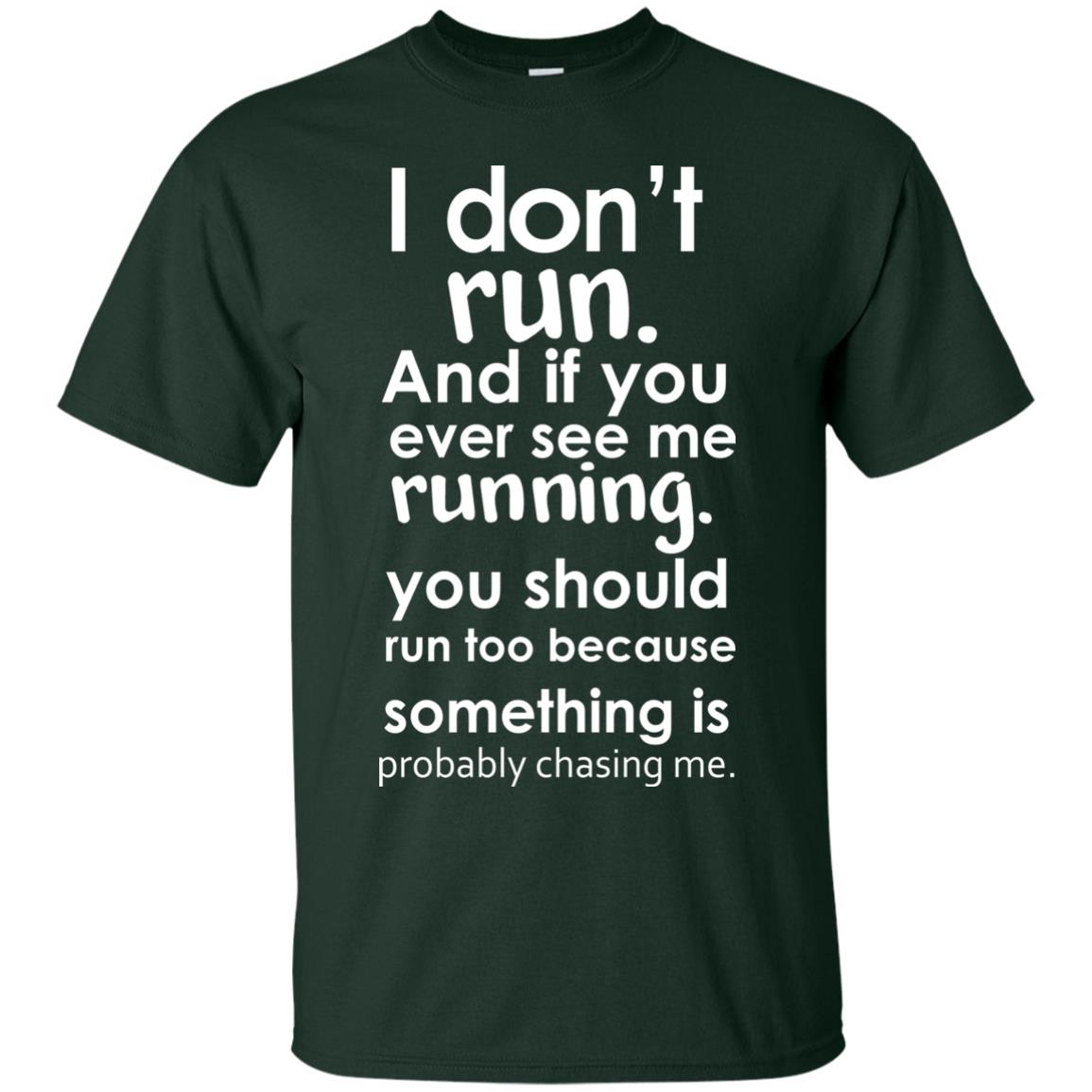I Dont Run And If You Ever See Me Running You Should Run Too Because Something Is Probably Chasing Me Forest