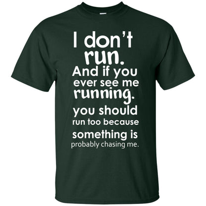 I Dont Run And If You Ever See Me Running You Should Run Too Because Something Is Probably Chasing Me Forest