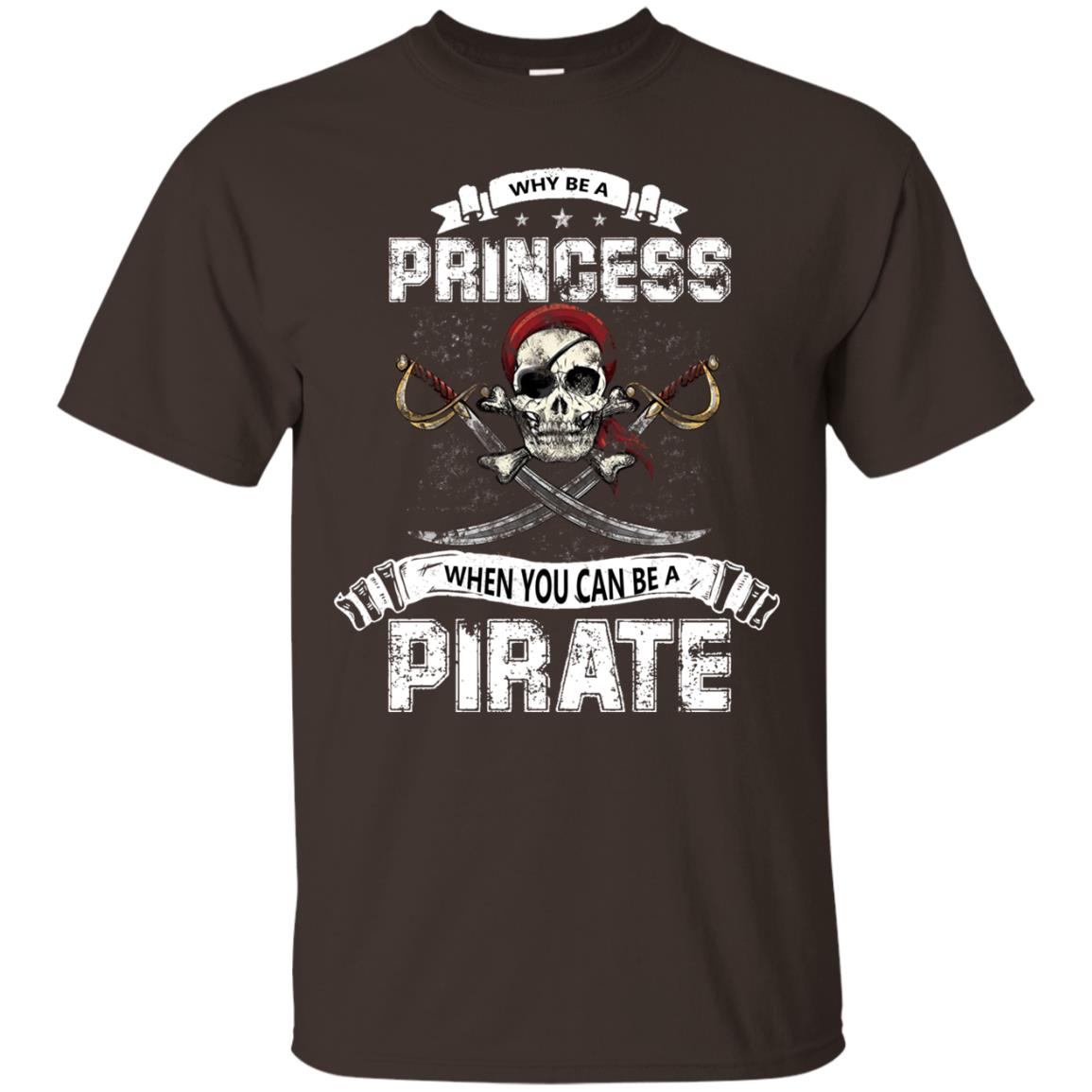 Why Be Princess When You Can Be A Pirate T-shirt Dark Chocolate