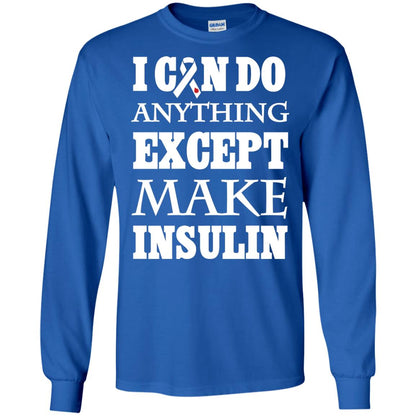 I Can Do Anything Except Make Insullin Diabetes Symptoms Shirt Royal