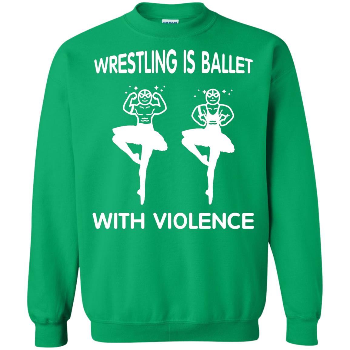 Wrestling Lover T-shirt Is Ballet With Violence Irish Green