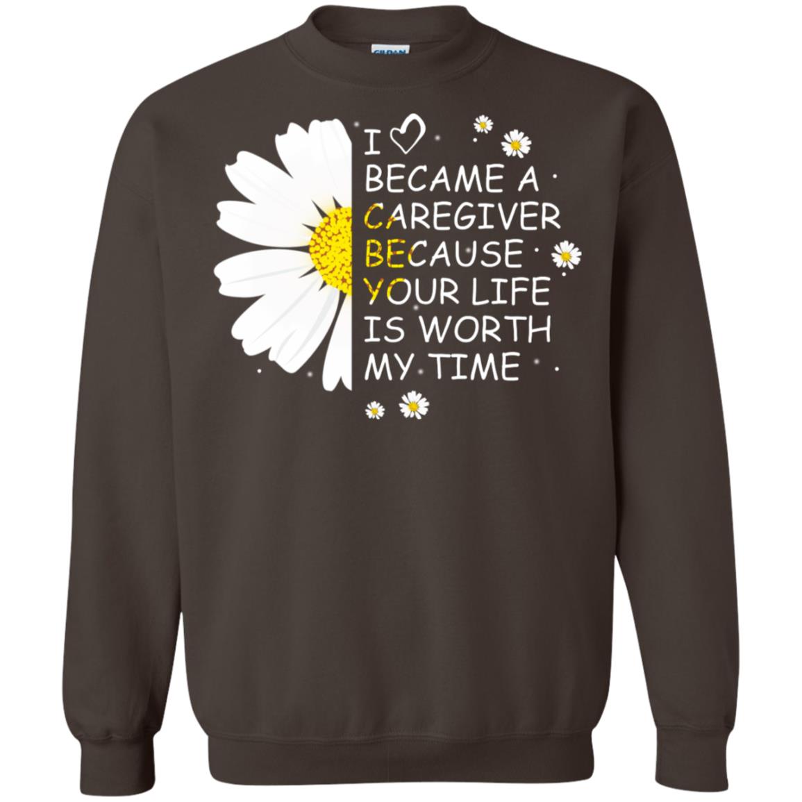 I Became A Caregiver Because Your Life Is Worth My Life Shirt Dark Chocolate