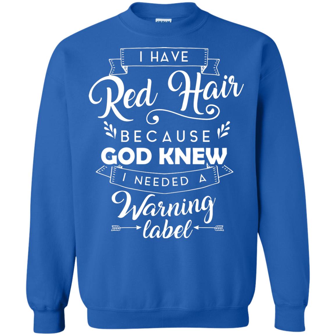 I Have Red Hair Because God Knew I Needed A Warning Label Redhead T-shirt Royal