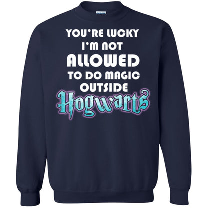 You're Lucky Im Not Allowed To Do Magic Outside Hogwarts Harry Potter Fan T-shirtG180 Gildan Crewneck Pullover Sweatshirt 8 oz.