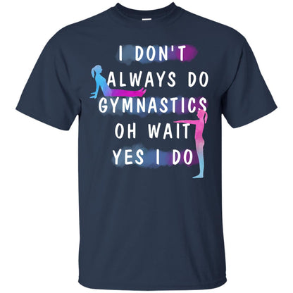 I Don't Always Do Gymnastics National Gymnastics Day Shirt Navy