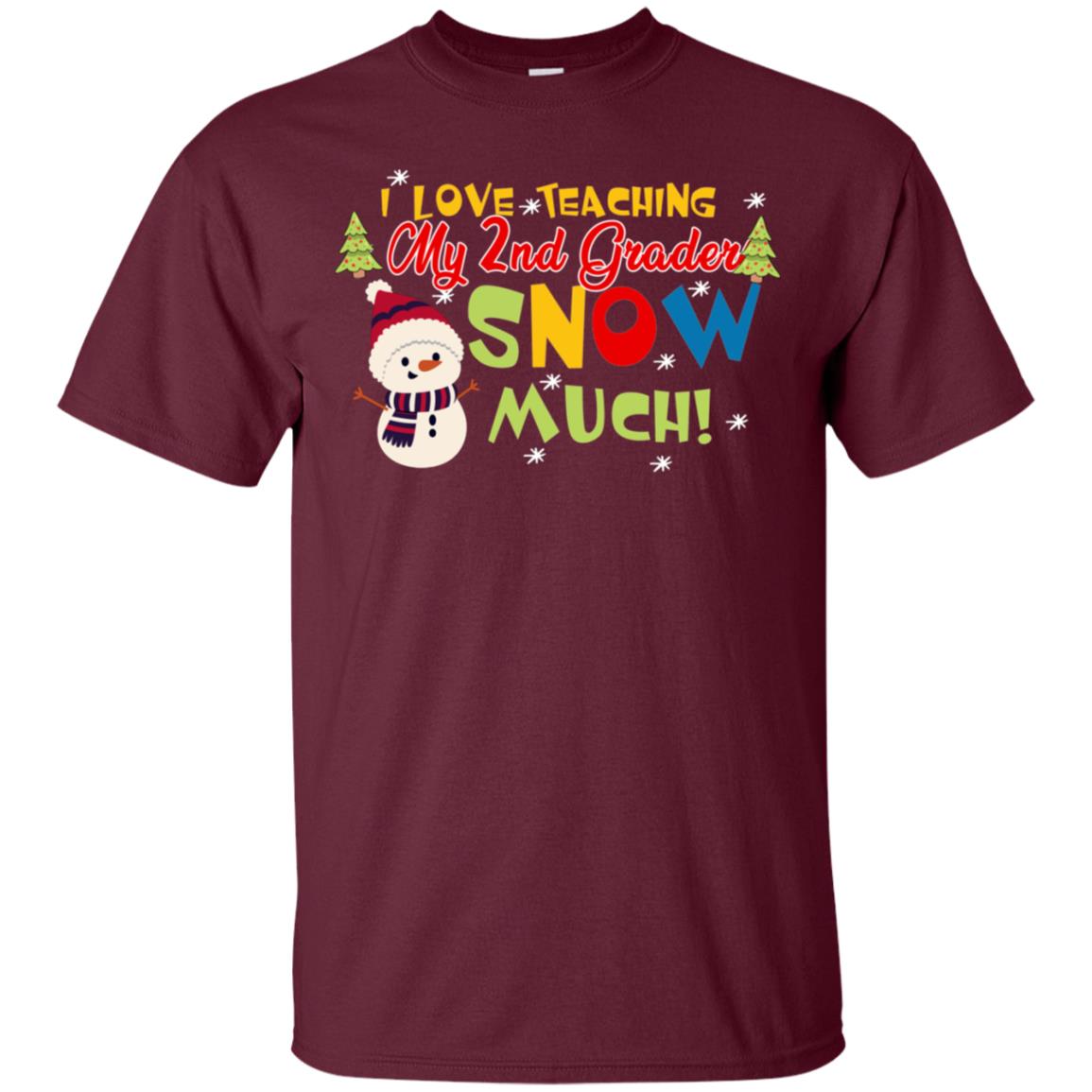 I Love Teaching My 2nd Graders Snow Much X-mas Gift Shirt For Teachers Maroon