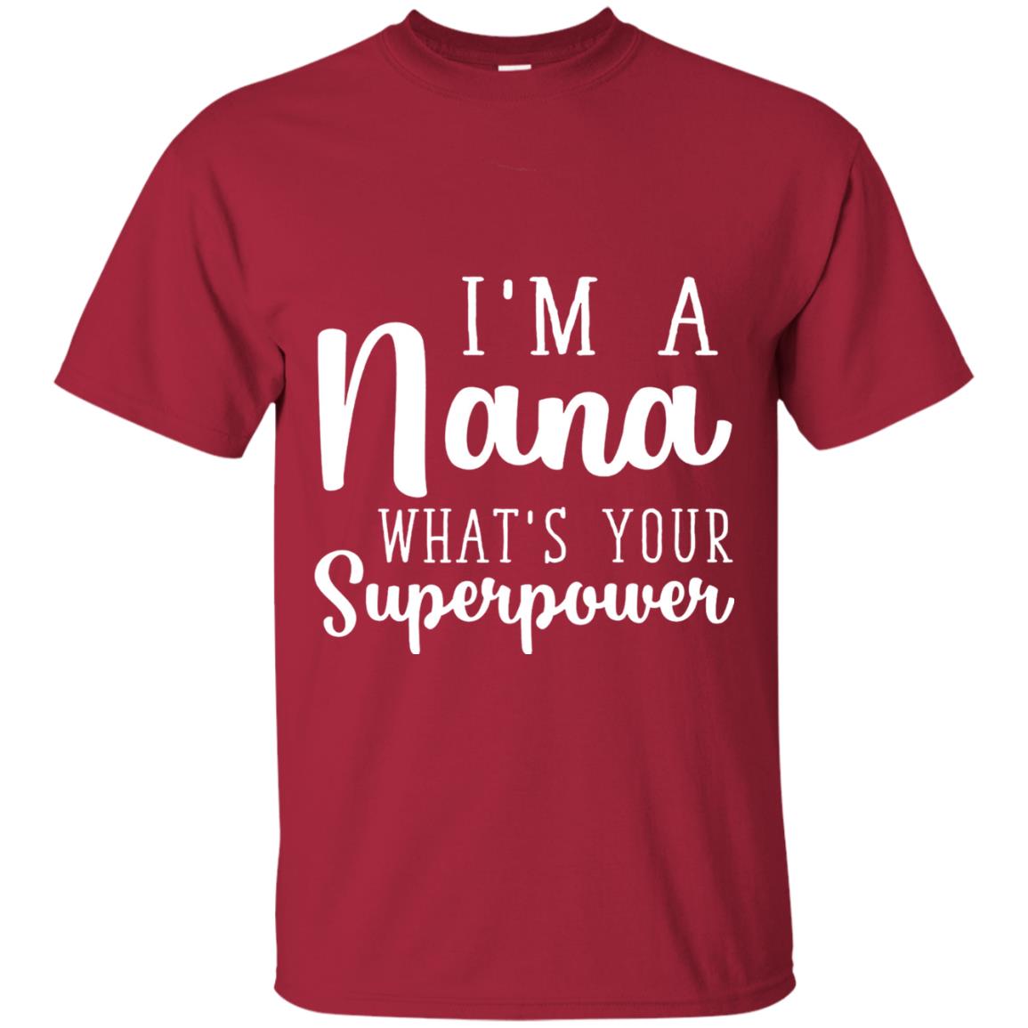 Im A Nana Whats Your Superpower Nana T-shirt Cardinal