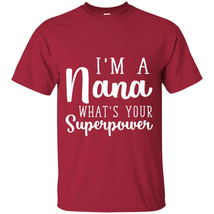 Im A Nana Whats Your Superpower Nana T-shirt Cardinal