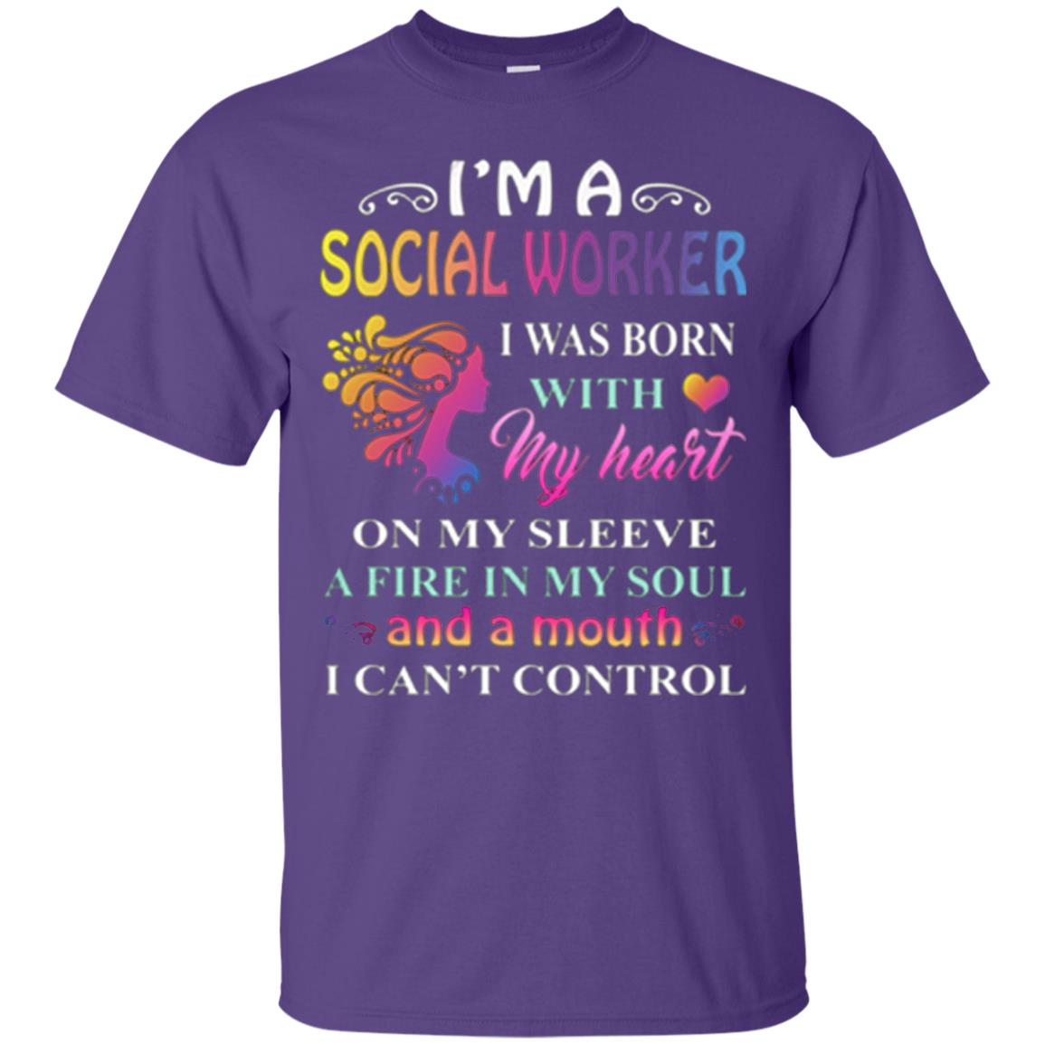 I Am A Social Worker I Was Born With My Heart On My Sleeve A Fire In My Soul And A Mouth I Cant Control Purple
