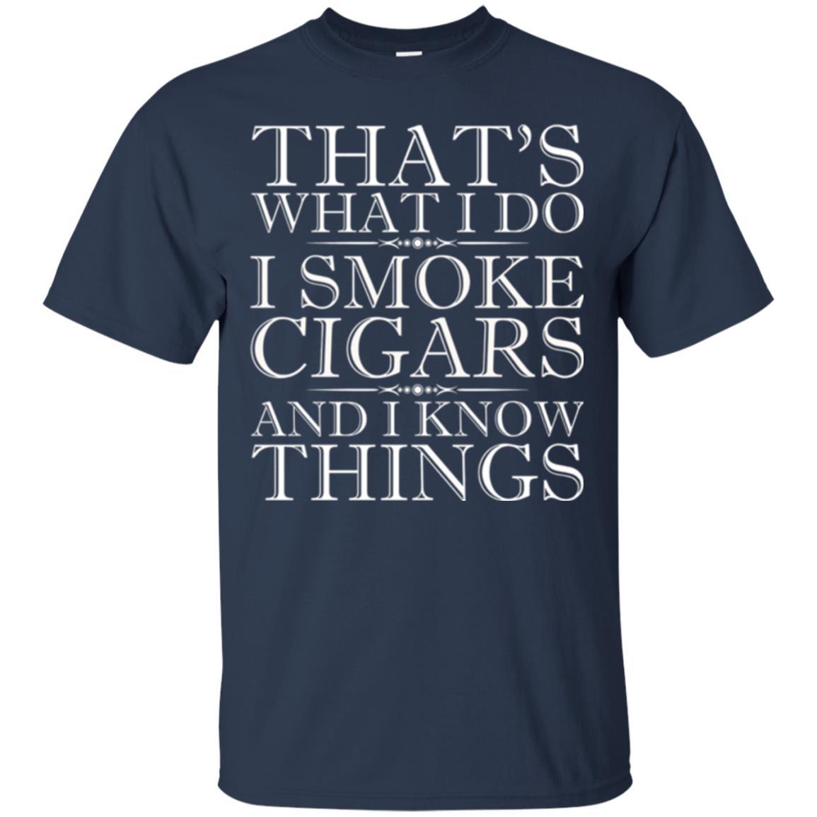 That's What I Do I Smoke Cigars And I Know Things T-shirt Navy