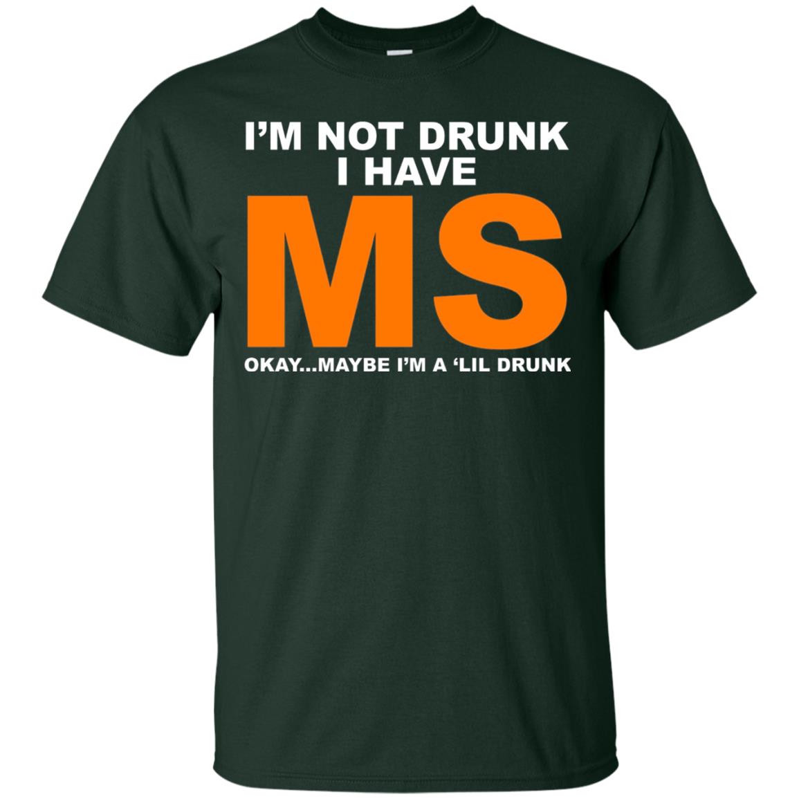 I_m Not Drunk I Have Ms Okay Maybe I_m A _lil Drunk T-shirt Forest