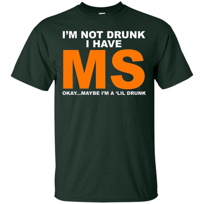 I_m Not Drunk I Have Ms Okay Maybe I_m A _lil Drunk T-shirt Forest