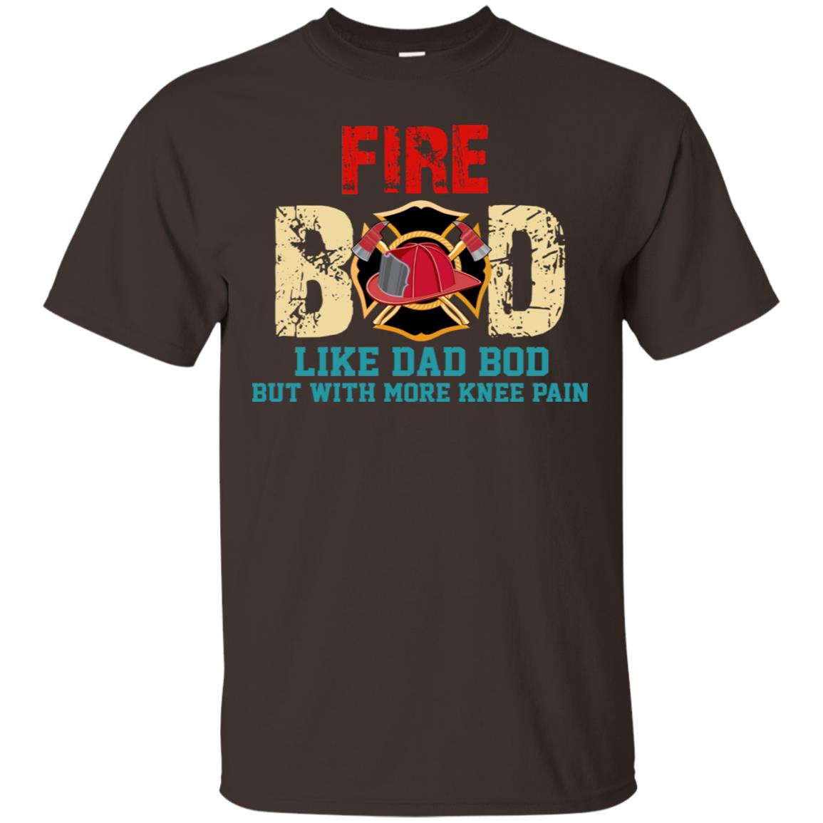 Fire Bod Like Dad Bod But With More Knee Pain Shirt Dark Chocolate