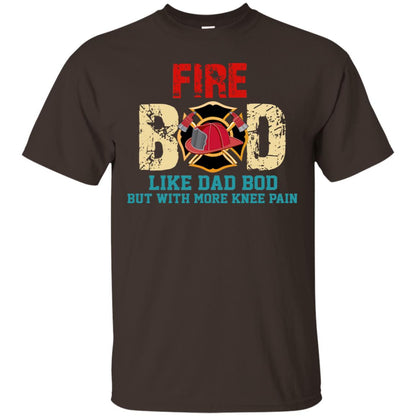 Fire Bod Like Dad Bod But With More Knee Pain Shirt Dark Chocolate