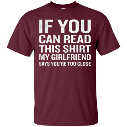 If You Can Read This My Girlfriend Says Too Close T-shirt Maroon