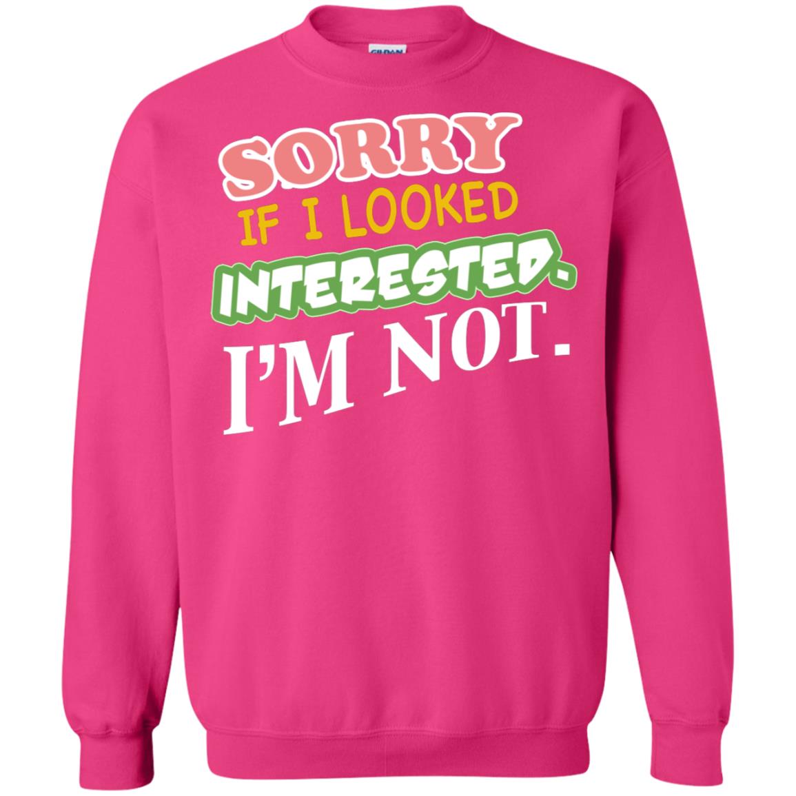 Sorry If I Looked Interested I'm Not Best Quote Shirt Heliconia