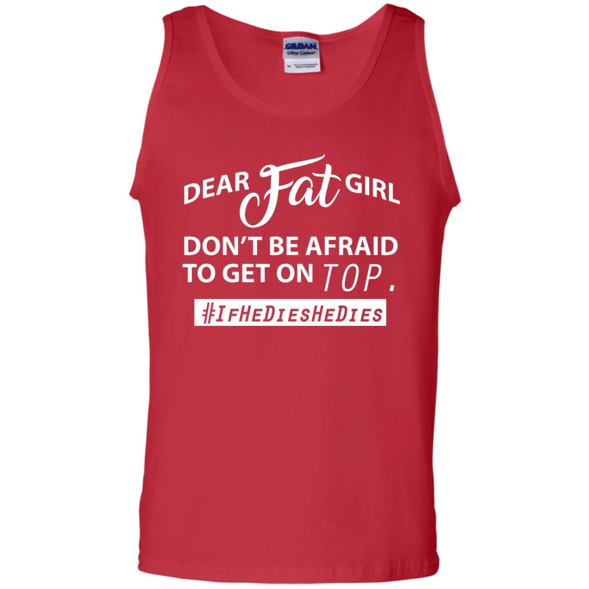 Dear Fat Girl Don_t Be Afraid To Get On Top Best Quote About Fat Girls T-shirt Red