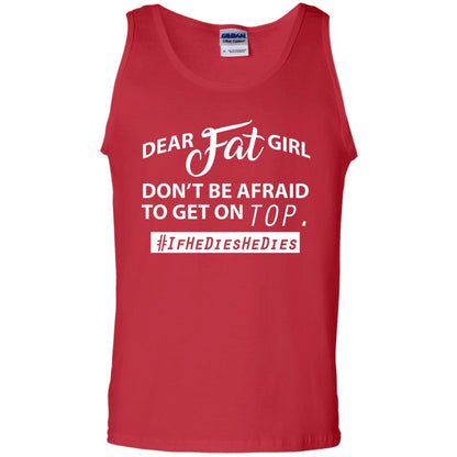 Dear Fat Girl Don_t Be Afraid To Get On Top Best Quote About Fat Girls T-shirt Red